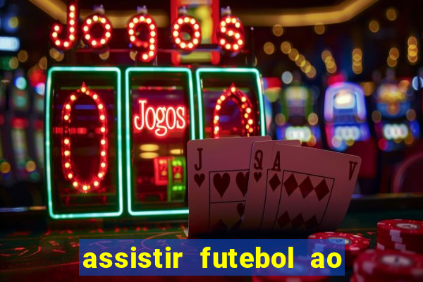 assistir futebol ao vivo sem virus